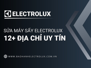 Sửa máy sấy Electrolux [CHÍNH HÃNG] | TOP 12+ dịch vụ đáng tin cậy