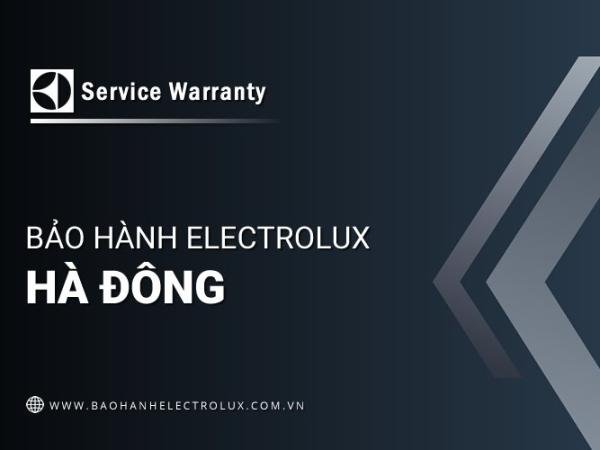 1 Trung tâm bảo hành Electrolux tại Hà Đông | Chính hãng, Uy tín