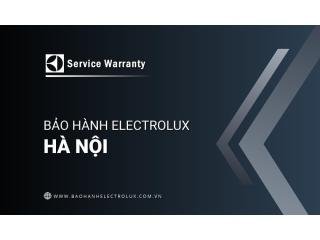 Trung tâm bảo hành Electrolux tại Hà Nội: Chính thức & Duy nhất