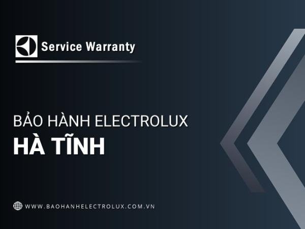 Trung tâm bảo hành Electrolux tại Hà Tĩnh | 1 địa chỉ chính thức