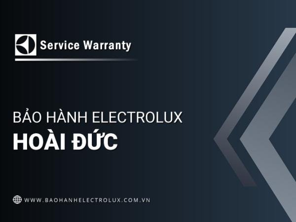 Trung tâm bảo hành Electrolux tại Hoài Đức | Chính thức & Duy nhất