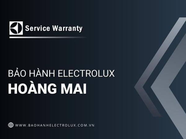 Trung tâm bảo hành Electrolux tại Hoàng Mai | Chính thức, Hỗ trợ 24/7