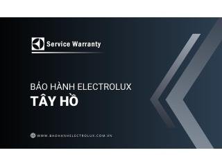 Trung tâm bảo hành Electrolux tại Tây Hồ | Chính thức & Duy nhất