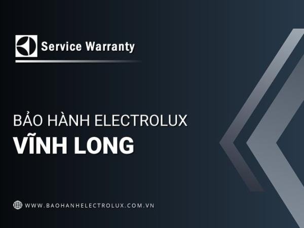 Trung tâm bảo hành Electrolux tại Vĩnh Long | 1 địa chỉ chính thức