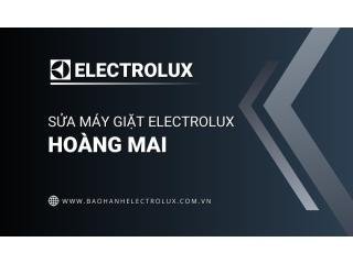 Sửa máy giặt Electrolux tại Hoàng Mai: Giá niêm yết | Trợ giúp 24/7