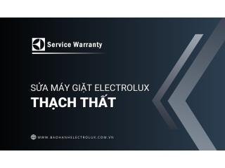 Sửa máy giặt Electrolux tại Thạch Thất: Chính thức | Hỗ trợ 24/7