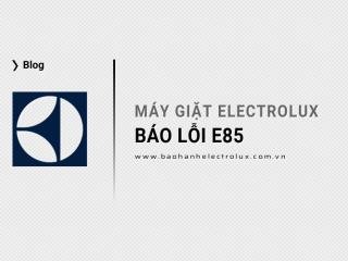 Lỗi E85 máy giặt Electrolux: 5 Nguyên nhân & Cách khắc phục