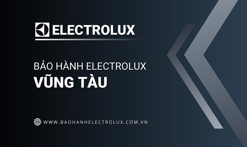 Trung tâm bảo hành Electrolux tại Vũng Tàu