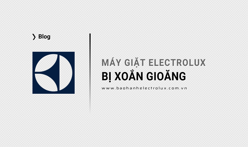 Máy giặt Electrolux bị xoắn gioăng